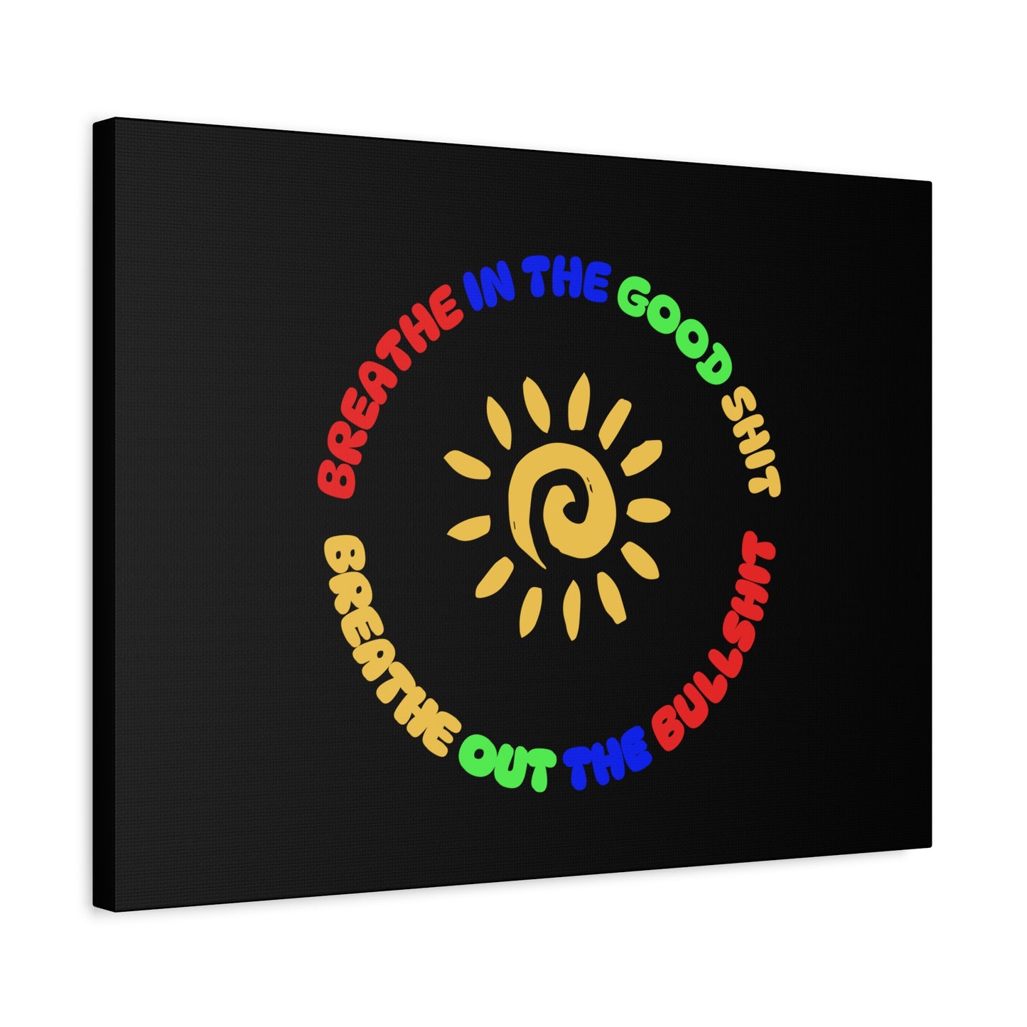 CANVAS - Breathe In The Good Shit Matte Canvas, Stretched, 1.25"