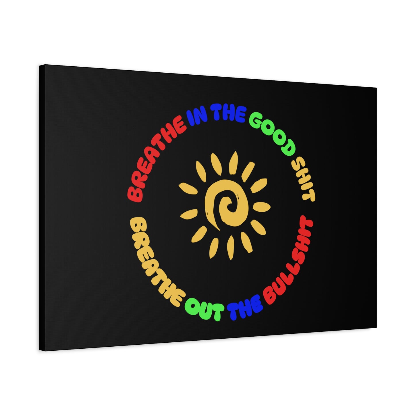 CANVAS - Breathe In The Good Shit Matte Canvas, Stretched, 1.25"