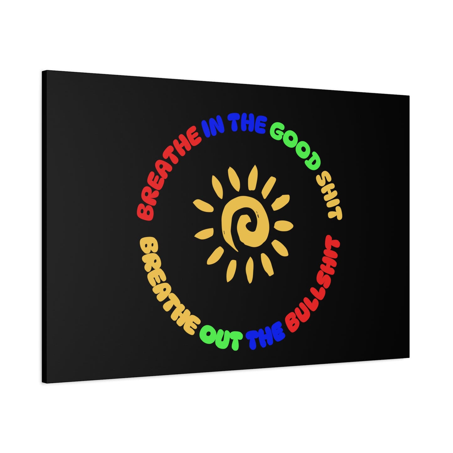 CANVAS - Breathe In The Good Shit Matte Canvas, Stretched, 1.25"