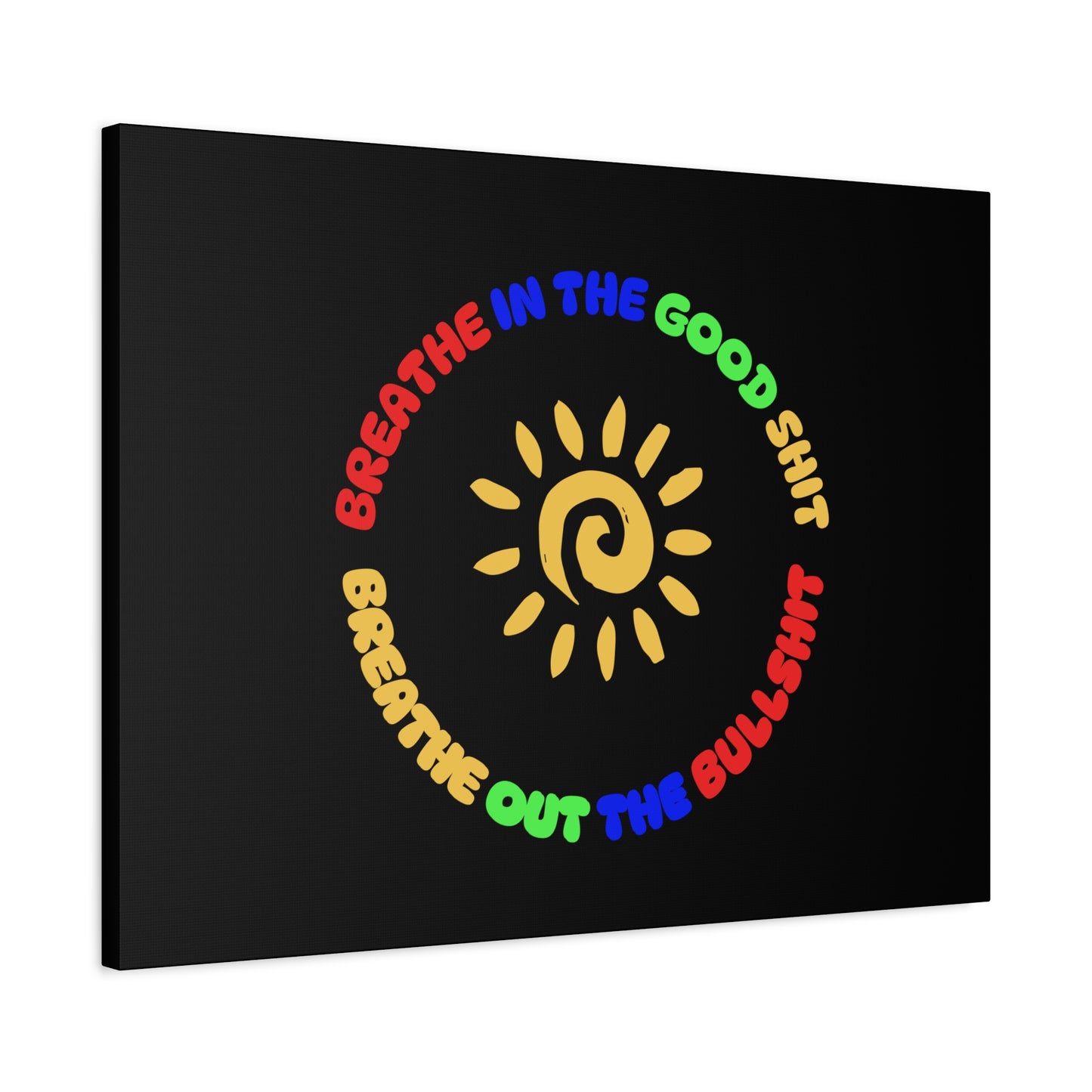 CANVAS - Breathe In The Good Shit Matte Canvas, Stretched, 1.25"