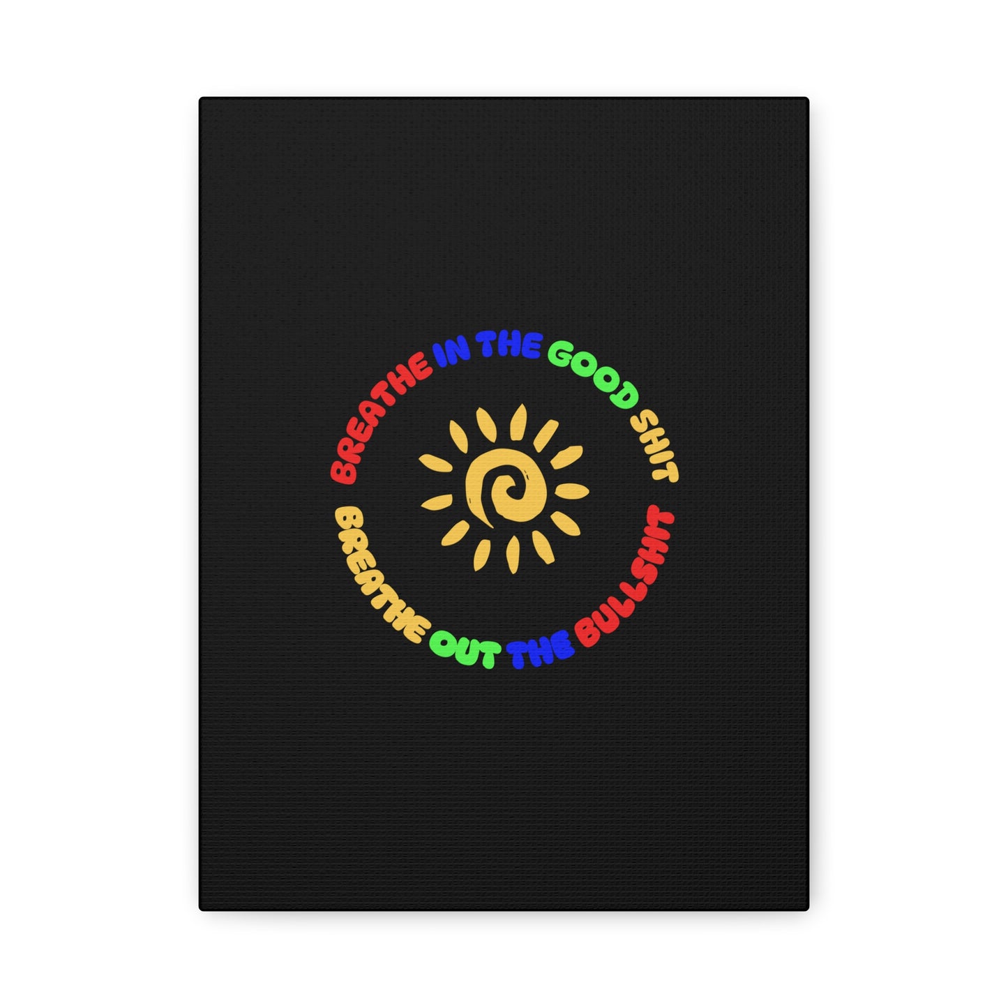 CANVAS - Breathe In The Good Shit Matte Canvas, Stretched, 1.25"