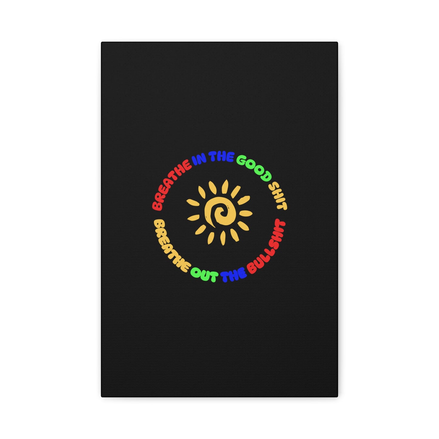 CANVAS - Breathe In The Good Shit Matte Canvas, Stretched, 1.25"