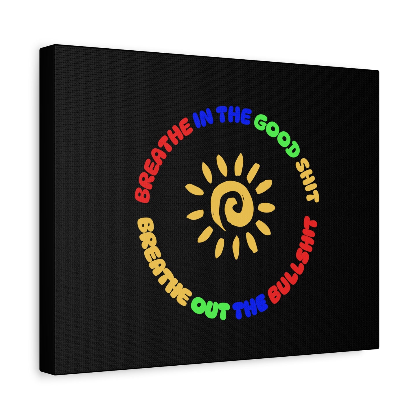 CANVAS - Breathe In The Good Shit Matte Canvas, Stretched, 1.25"