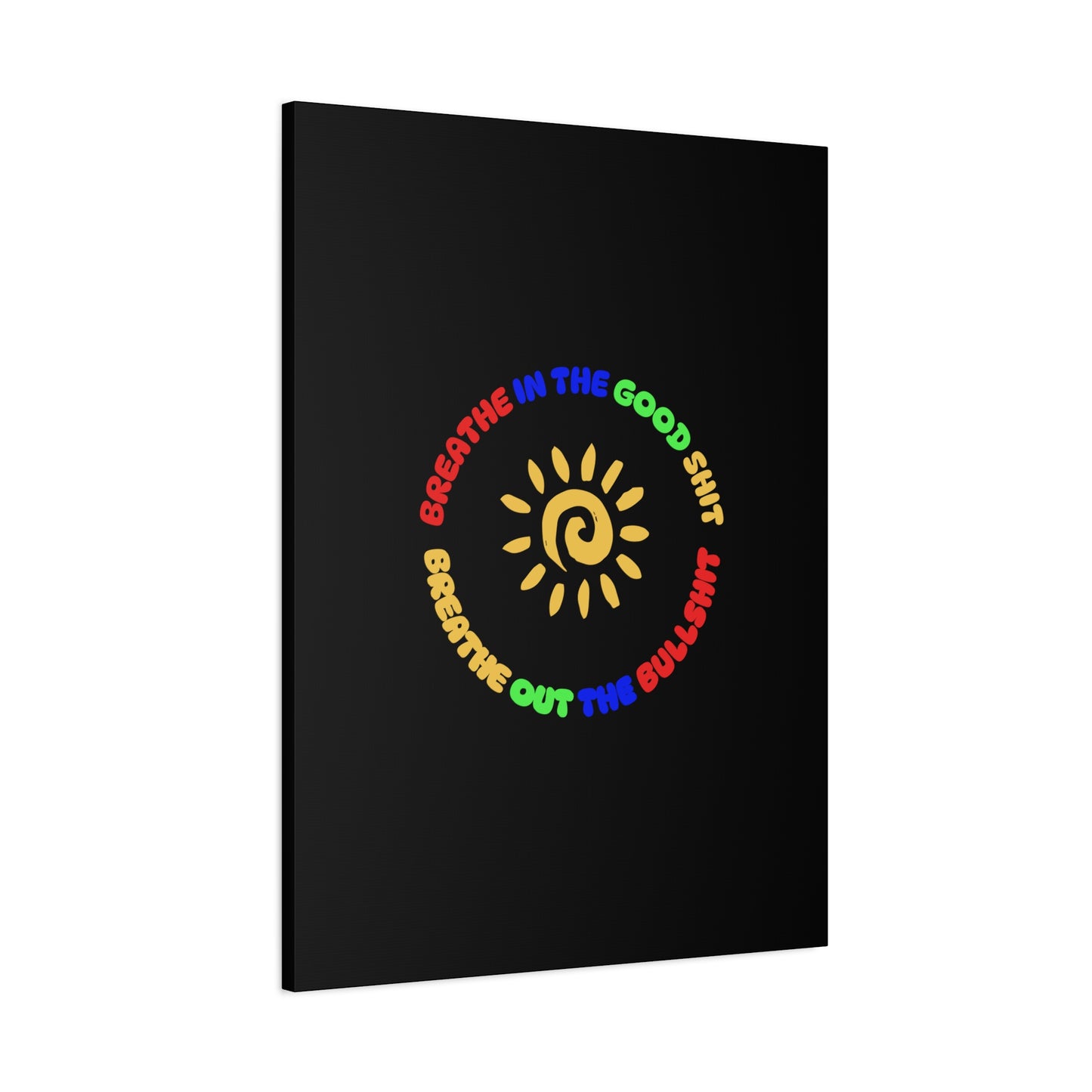 CANVAS - Breathe In The Good Shit Matte Canvas, Stretched, 1.25"