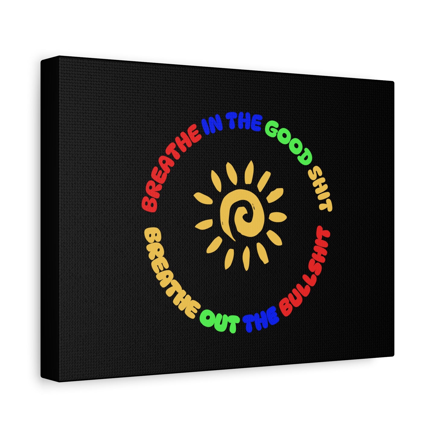 CANVAS - Breathe In The Good Shit Matte Canvas, Stretched, 1.25"