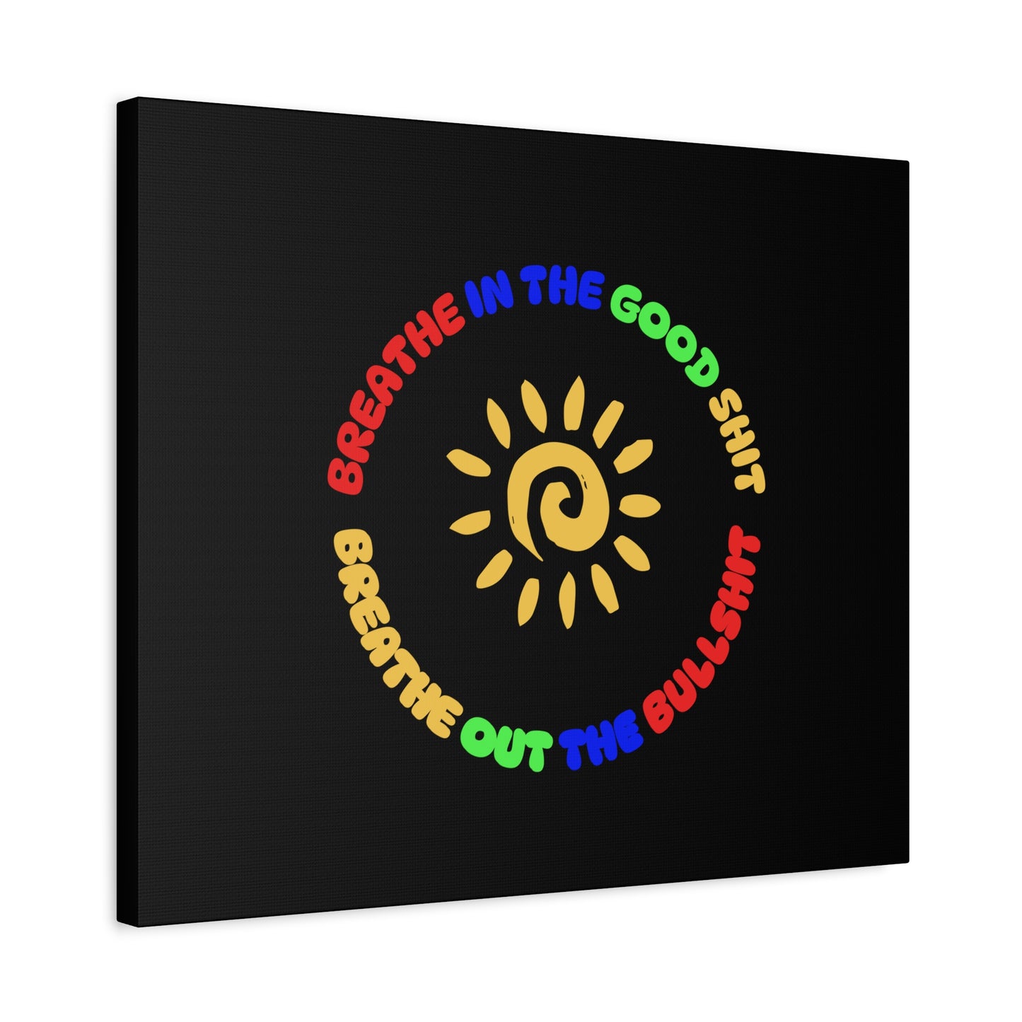 CANVAS - Breathe In The Good Shit Matte Canvas, Stretched, 1.25"
