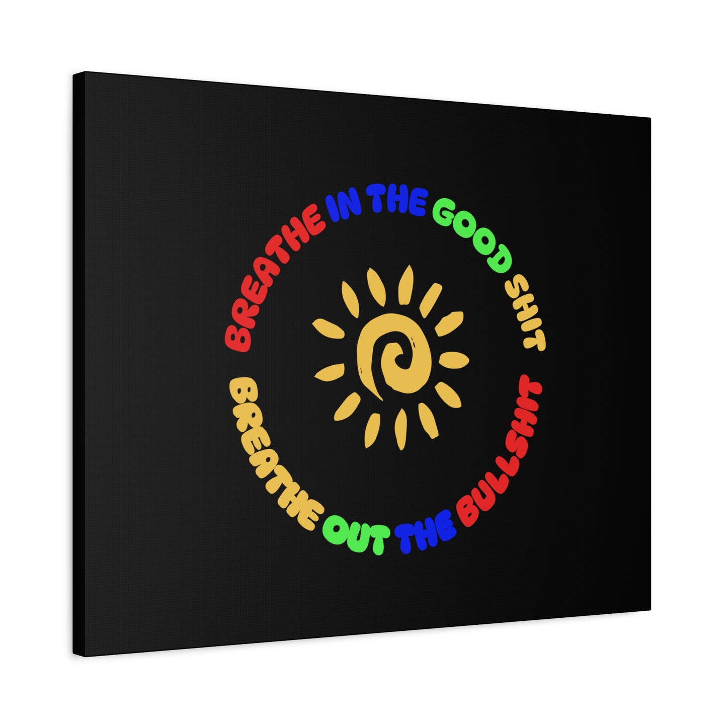 CANVAS - Breathe In The Good Shit Matte Canvas, Stretched, 1.25"