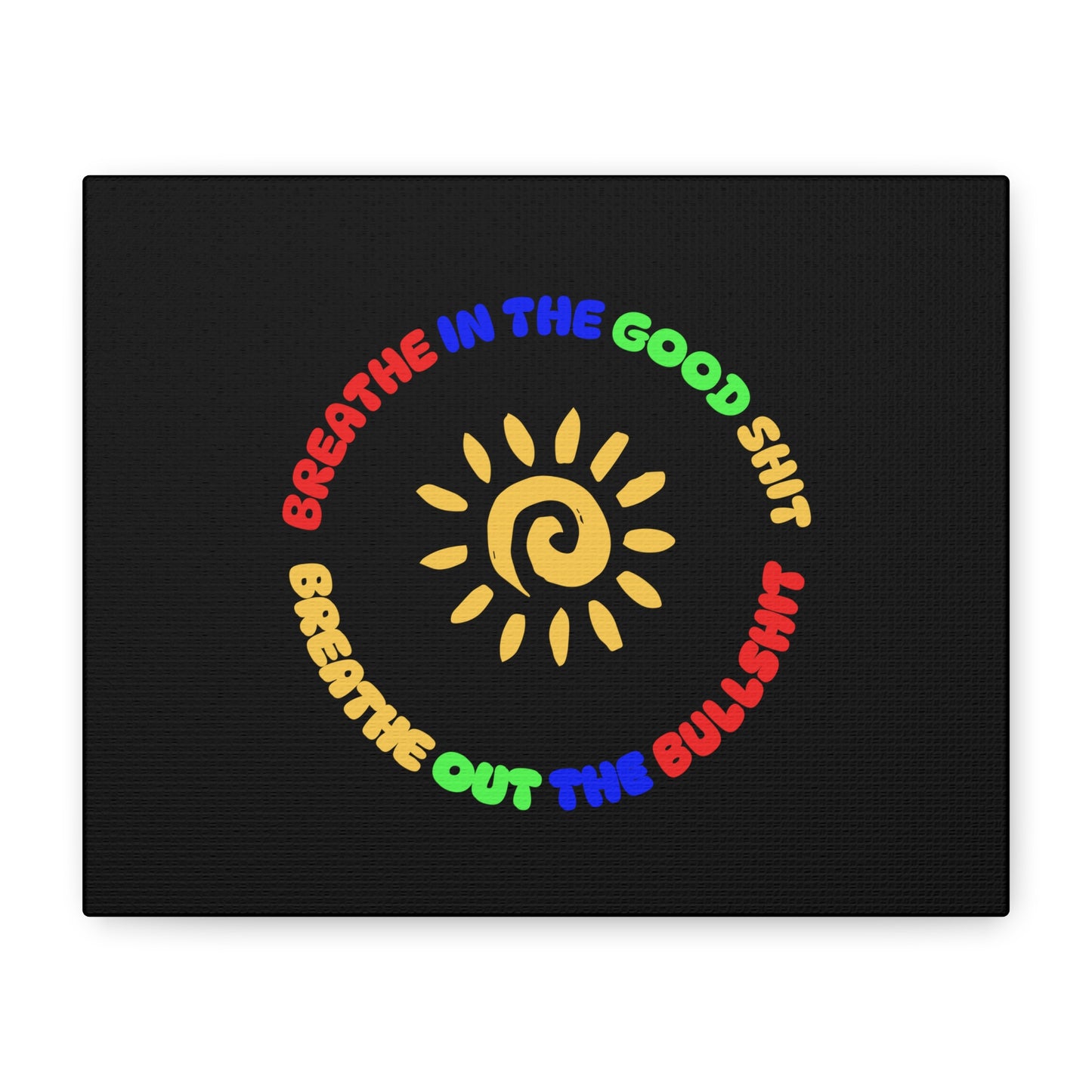 CANVAS - Breathe In The Good Shit Matte Canvas, Stretched, 1.25"