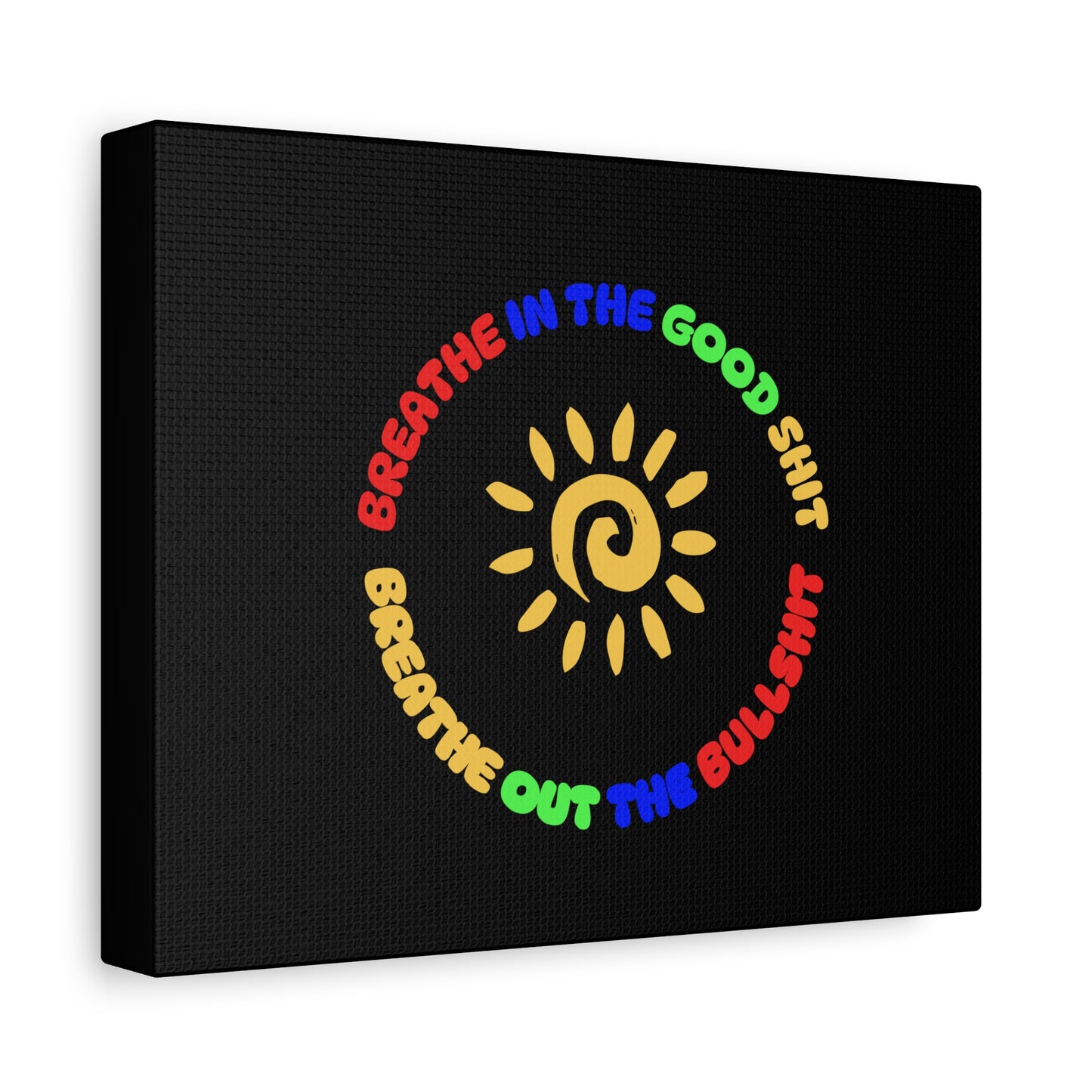 CANVAS - Breathe In The Good Shit Matte Canvas, Stretched, 1.25"