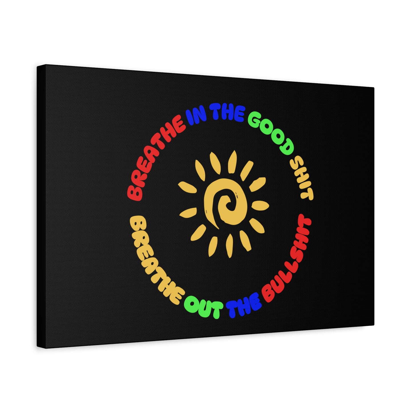 CANVAS - Breathe In The Good Shit Matte Canvas, Stretched, 1.25"
