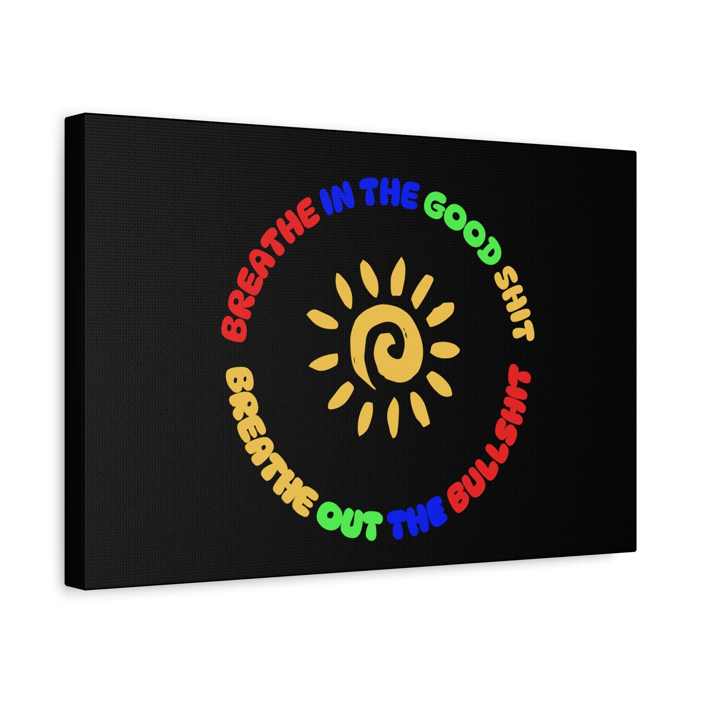 CANVAS - Breathe In The Good Shit Matte Canvas, Stretched, 1.25"