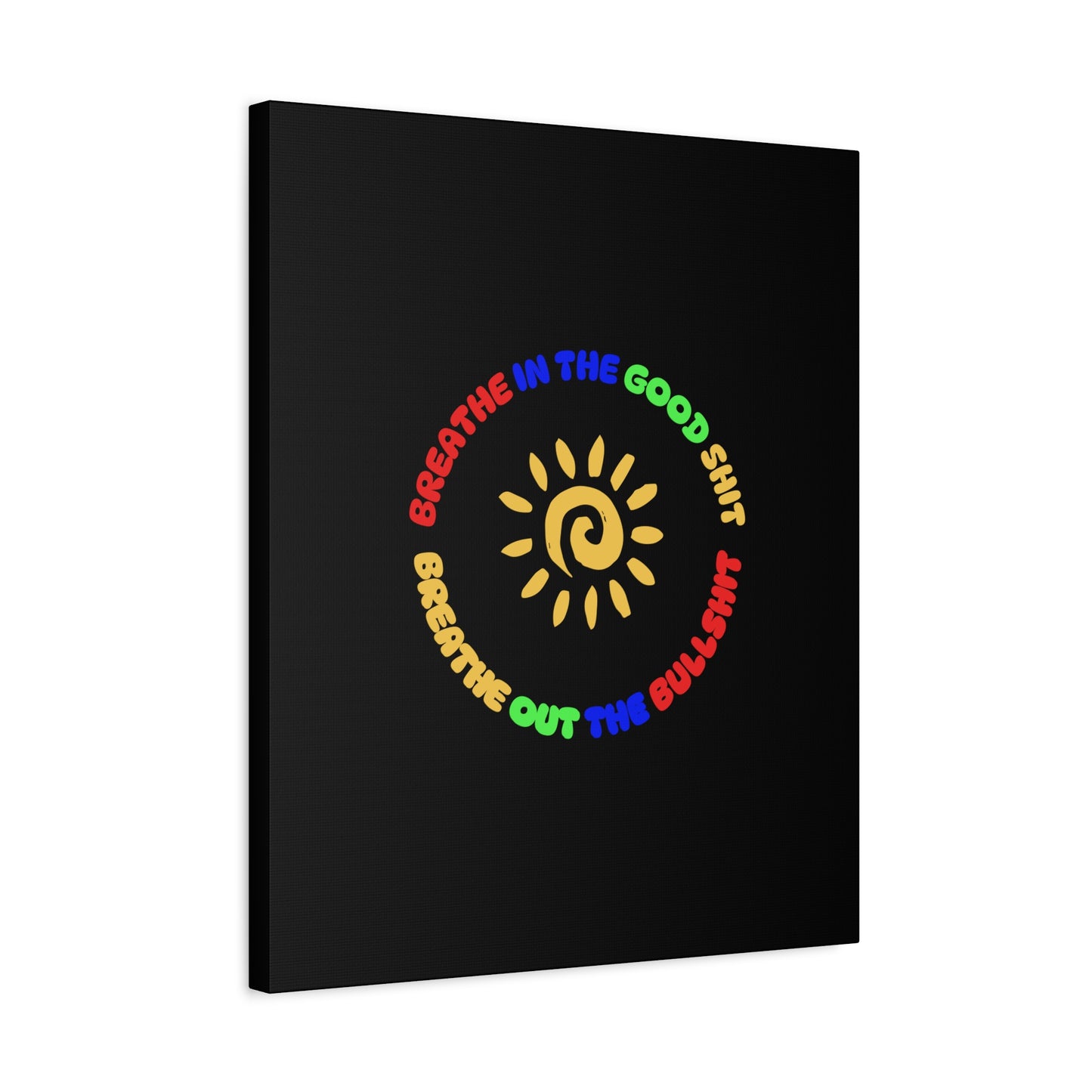 CANVAS - Breathe In The Good Shit Matte Canvas, Stretched, 1.25"