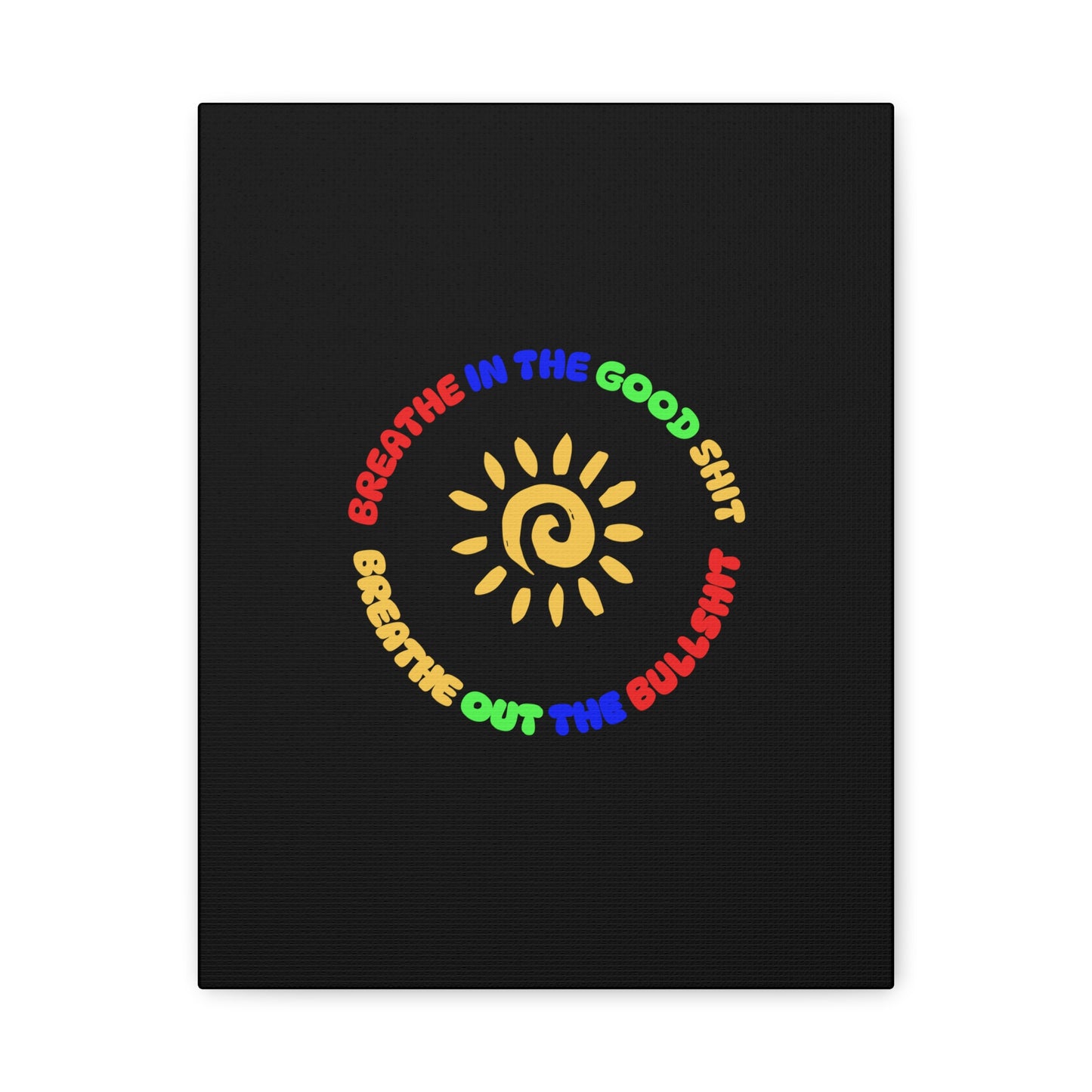CANVAS - Breathe In The Good Shit Matte Canvas, Stretched, 1.25"
