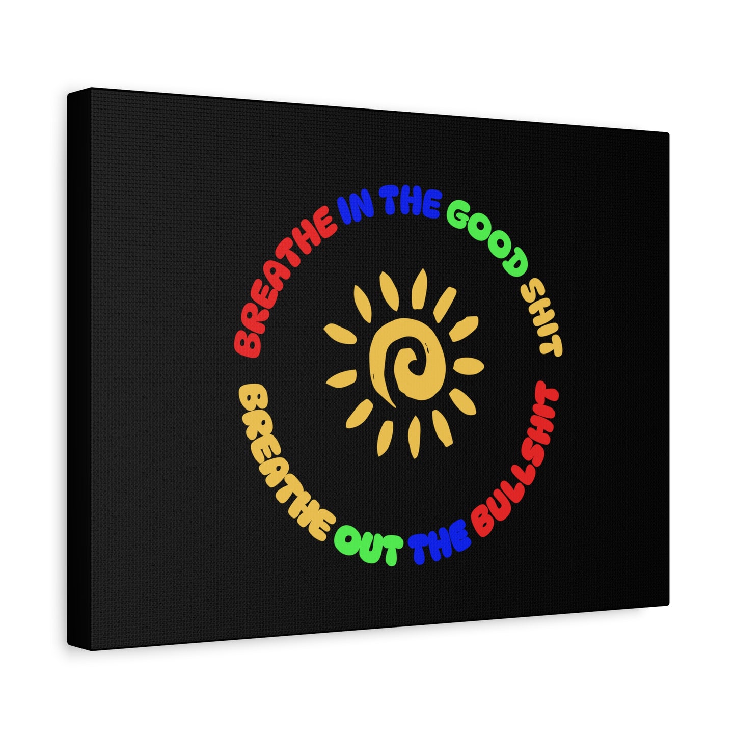 CANVAS - Breathe In The Good Shit Matte Canvas, Stretched, 1.25"