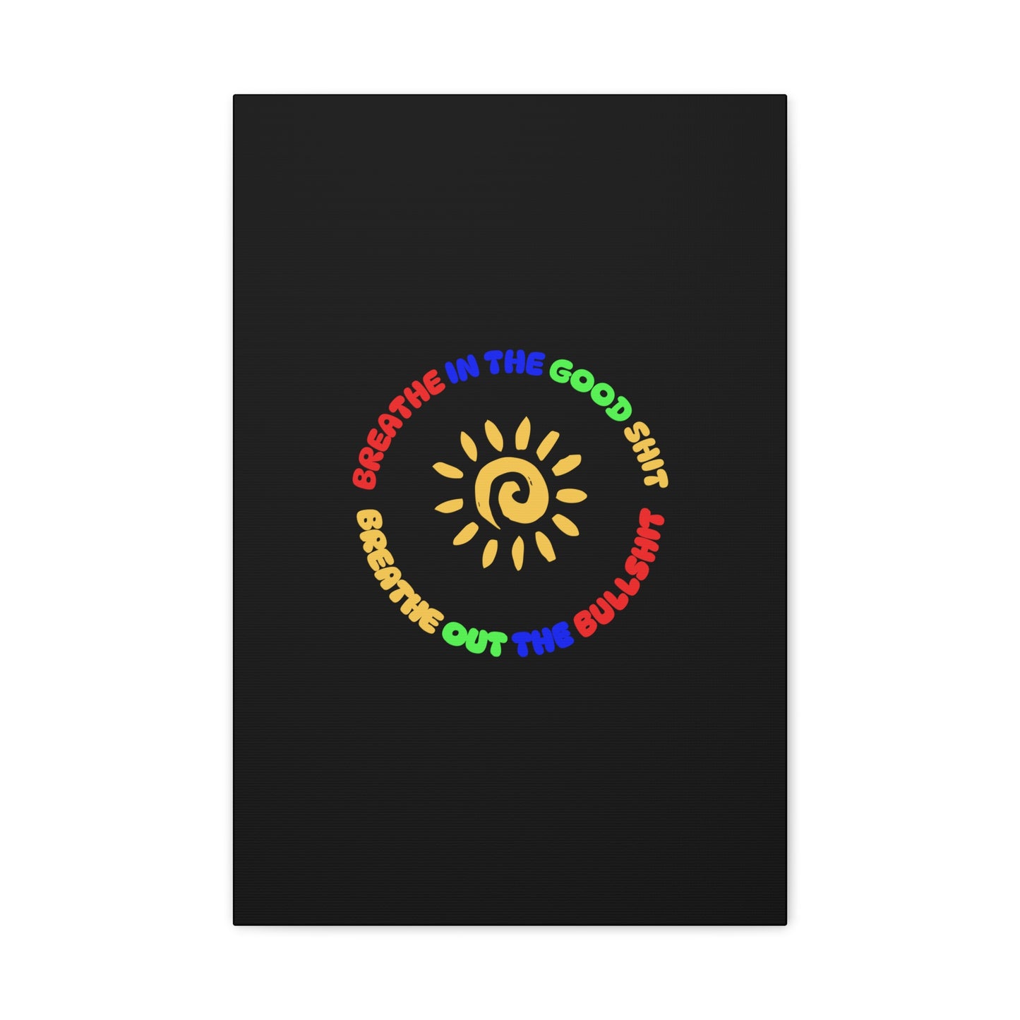 CANVAS - Breathe In The Good Shit Matte Canvas, Stretched, 1.25"