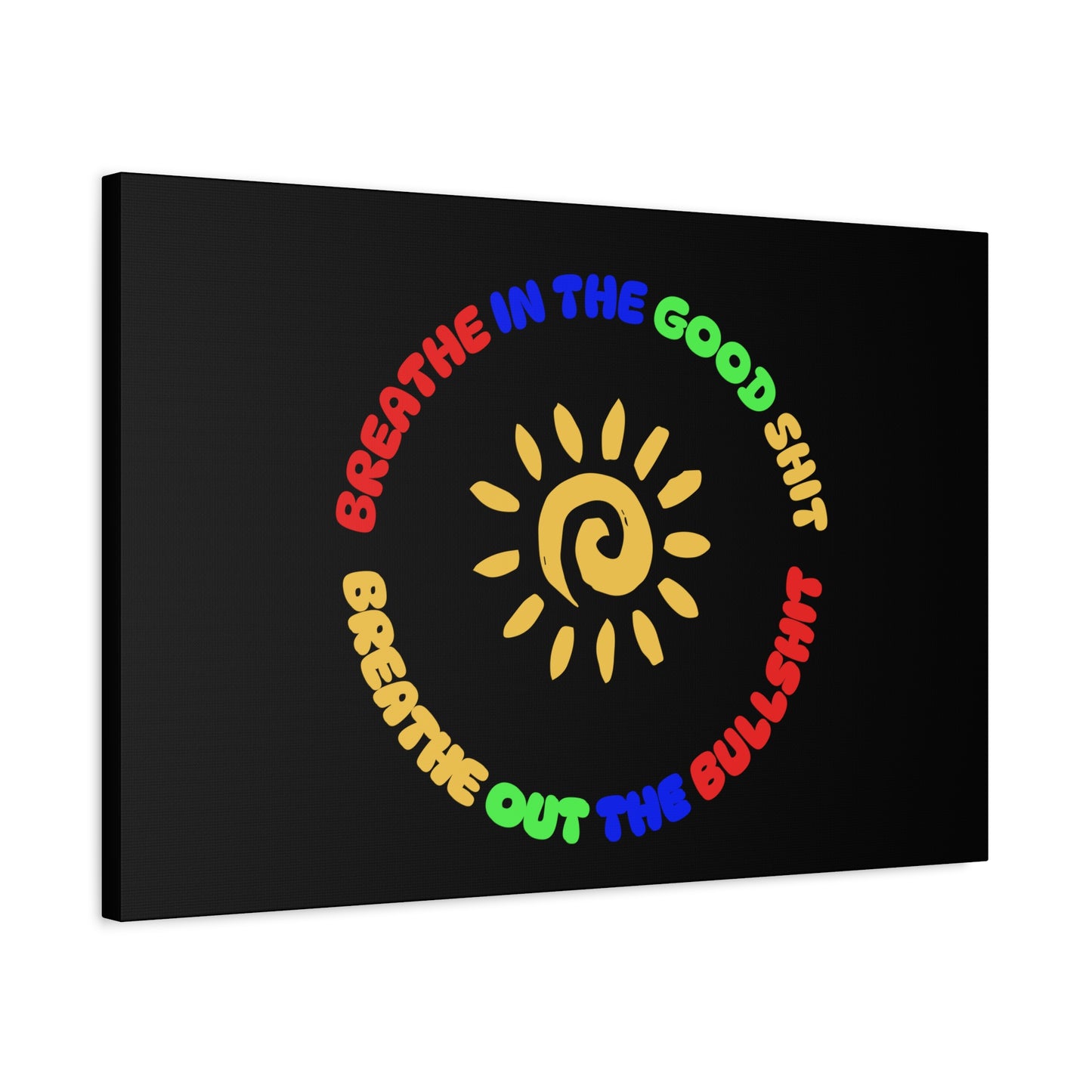 CANVAS - Breathe In The Good Shit Matte Canvas, Stretched, 1.25"