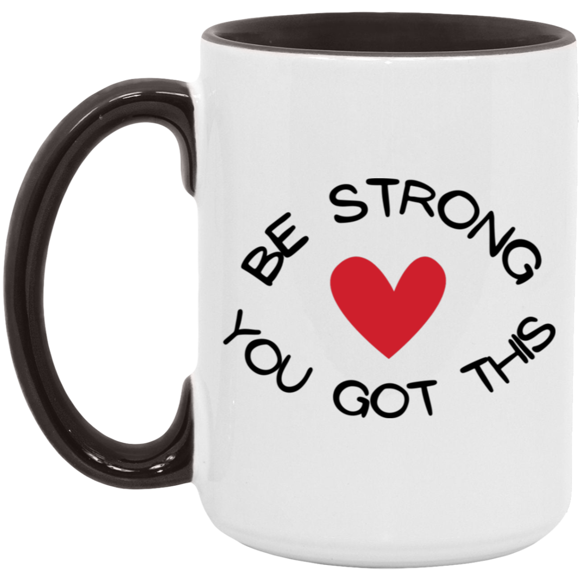 MUG - BE STRONG YOU GOT THIS Accent Mug