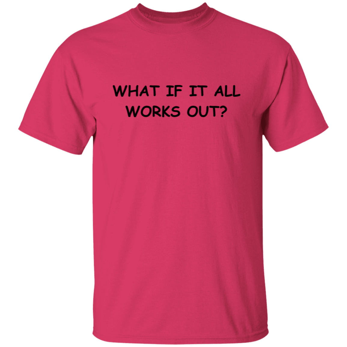 What If It All Works Out Unisex T-Shirt