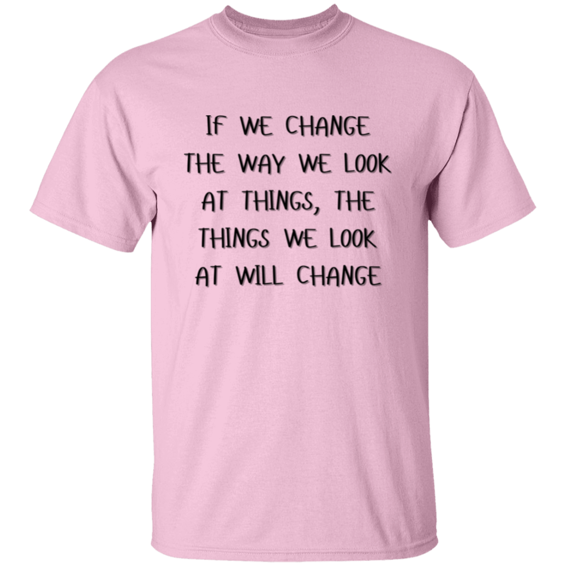 If We Change the Way We Look at Things Unisex T-Shirt