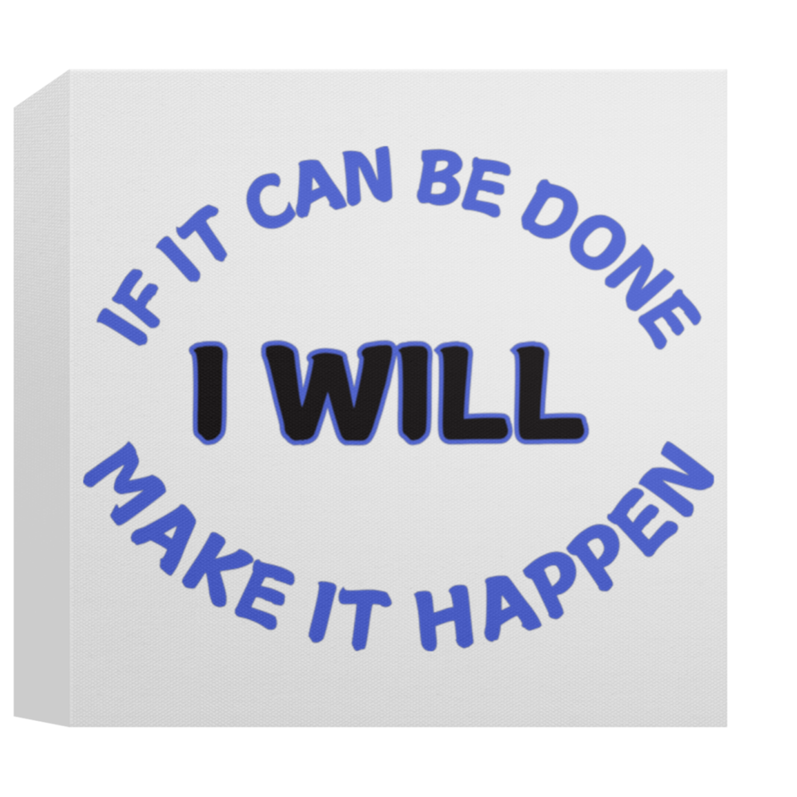 CANVAS - If It Can Be Done I Will Make It Happen Canvas