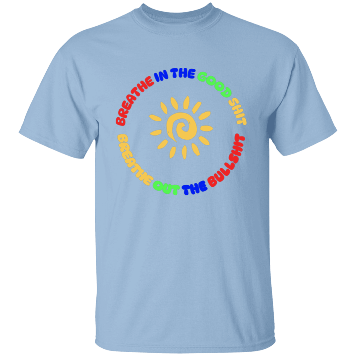 Breathe In the Good Shit Unisex T-Shirt