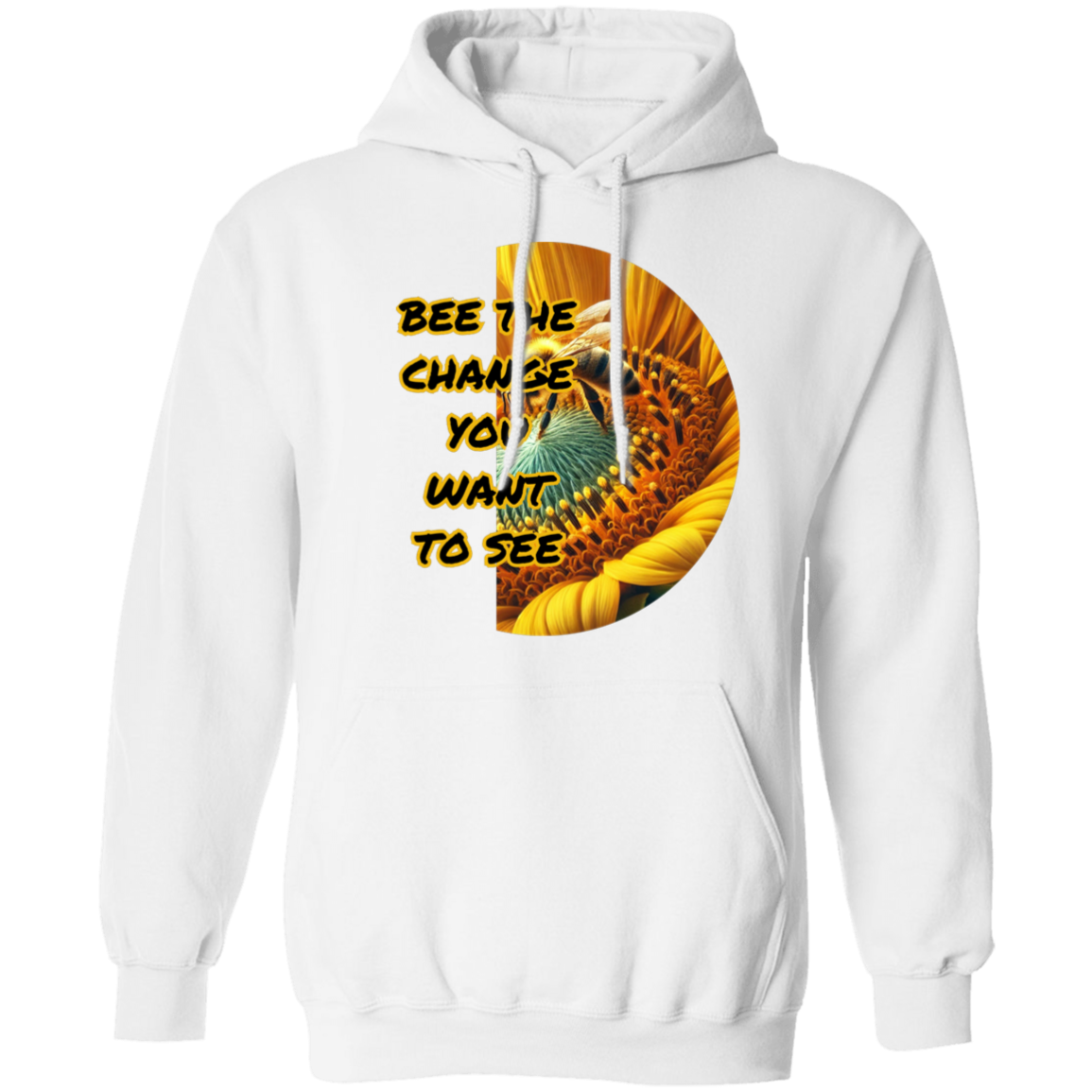 Bee The Change You Want To See Pullover Hoodie