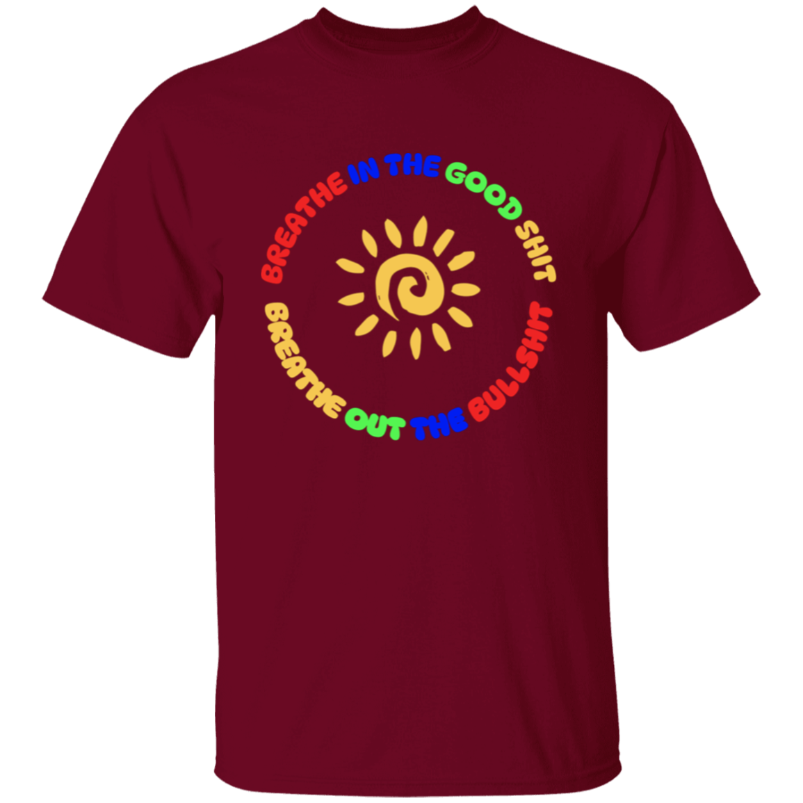 Breathe In the Good Shit Unisex T-Shirt
