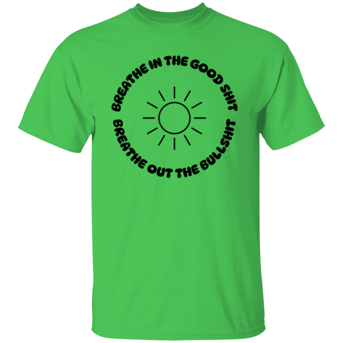 Breathe in the Good Shit Unisex T-Shirt