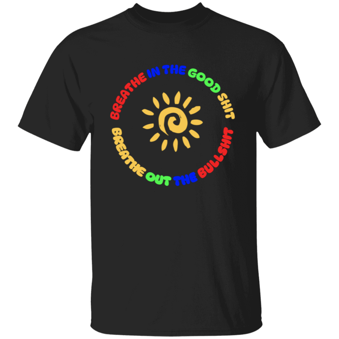 Breathe In the Good Shit Unisex T-Shirt