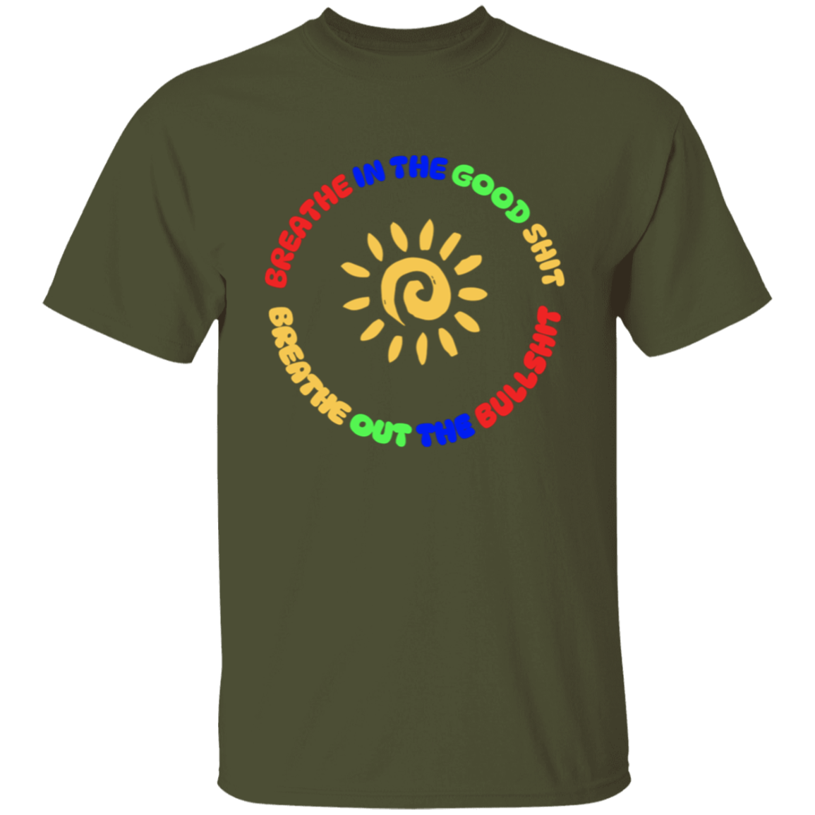 Breathe In the Good Shit Unisex T-Shirt