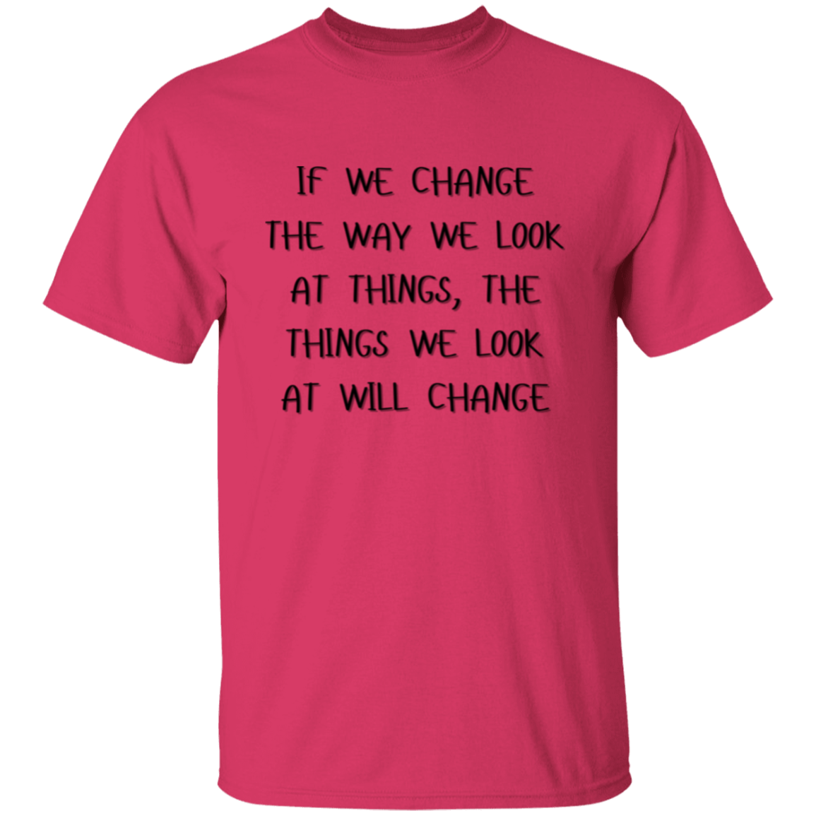 If We Change the Way We Look at Things Unisex T-Shirt