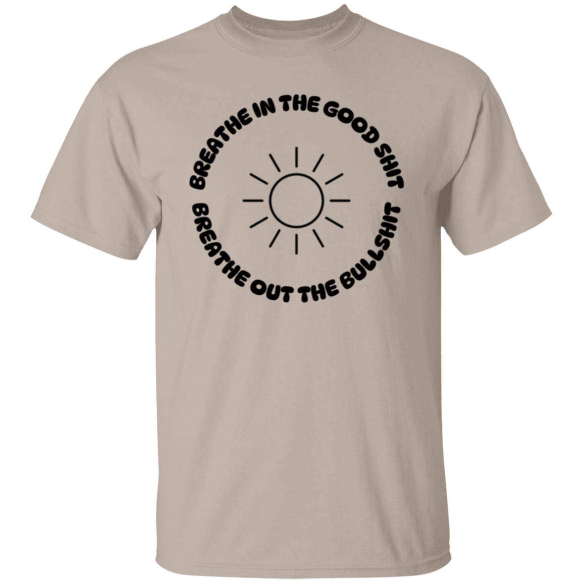 Breathe in the Good Shit Unisex T-Shirt