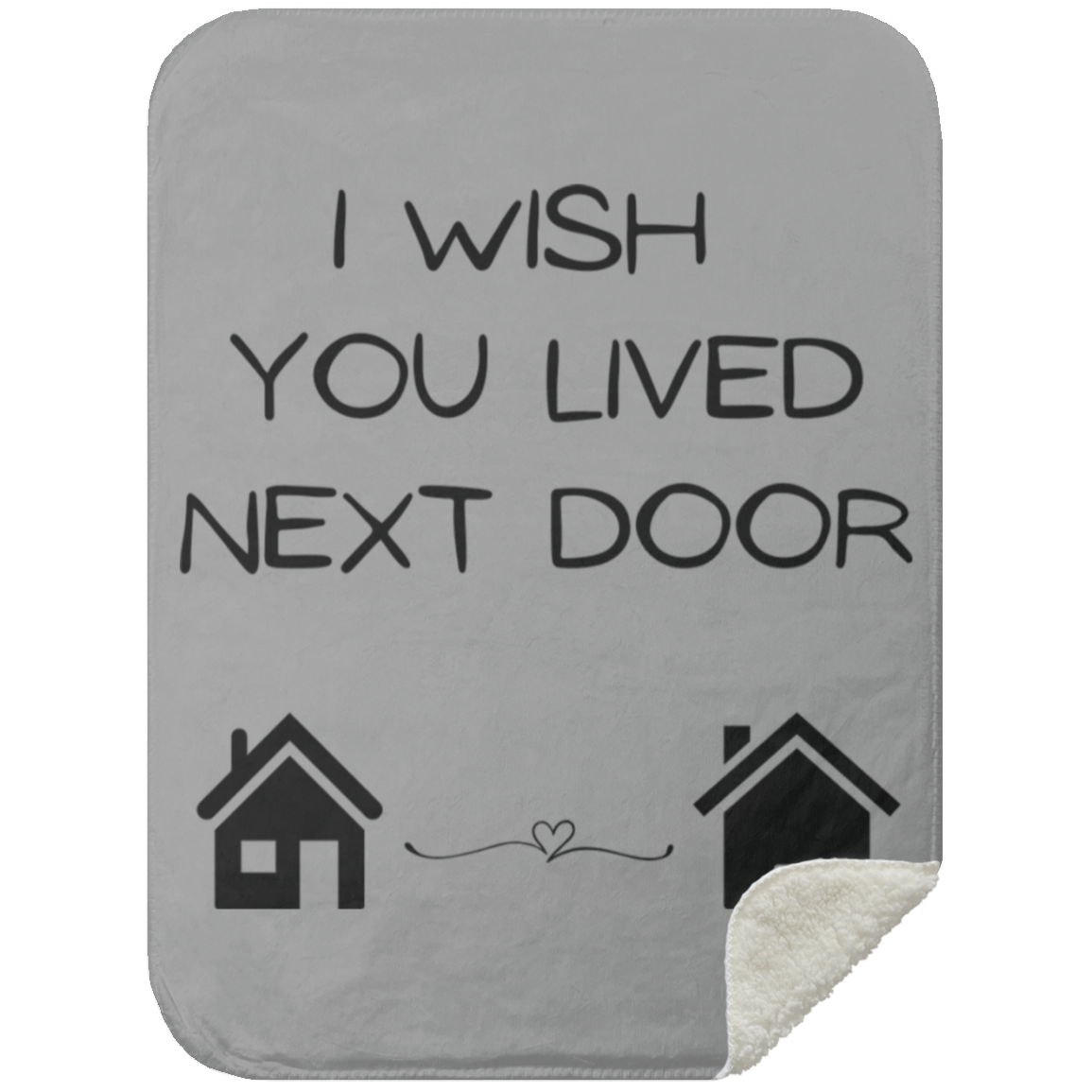 BLANKET - I Wish You Lived Next Door Sherpa Blanket
