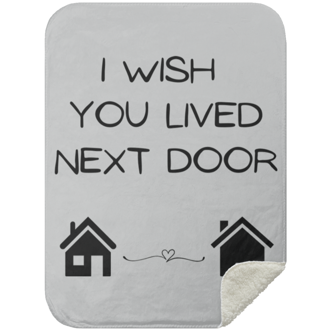 BLANKET - I Wish You Lived Next Door Sherpa Blanket
