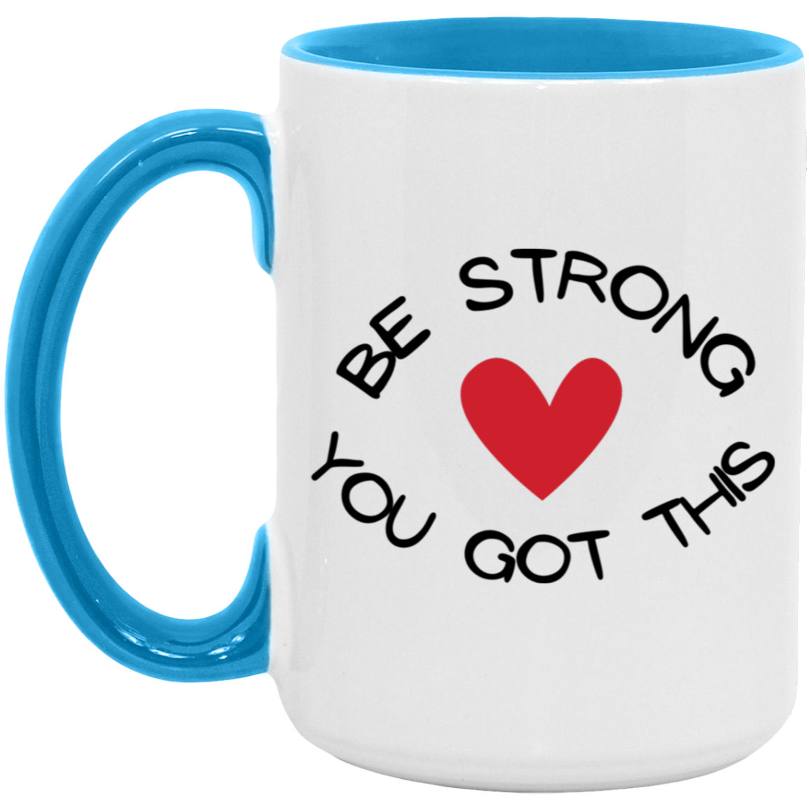MUG - BE STRONG YOU GOT THIS Accent Mug