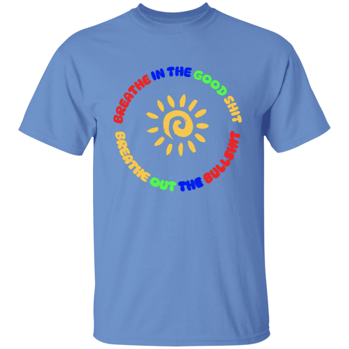 Breathe In the Good Shit Unisex T-Shirt