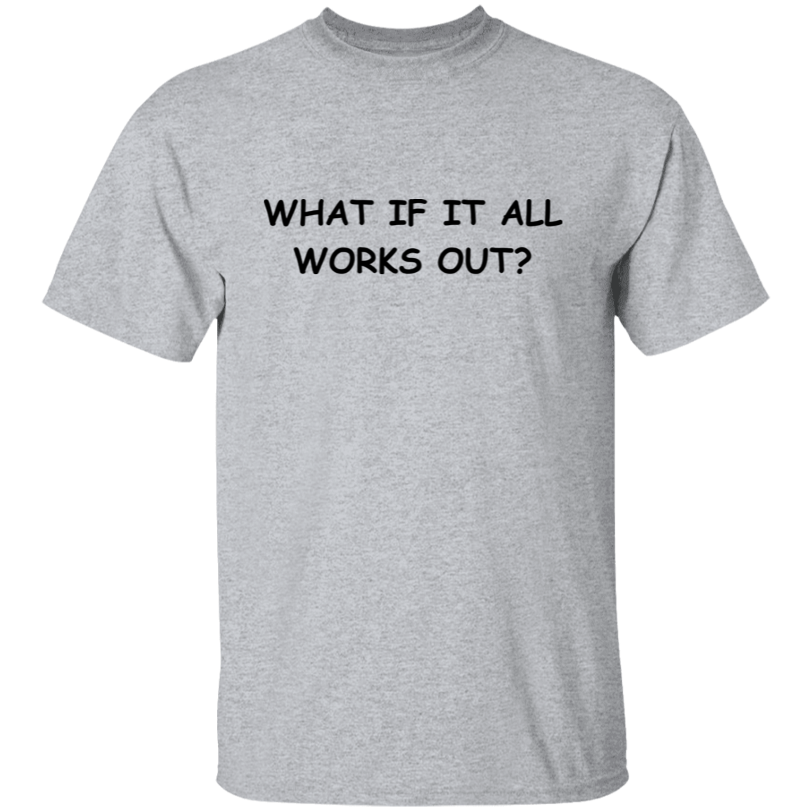 What If It All Works Out Unisex T-Shirt