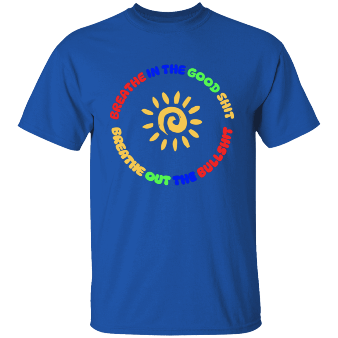 Breathe In the Good Shit Unisex T-Shirt