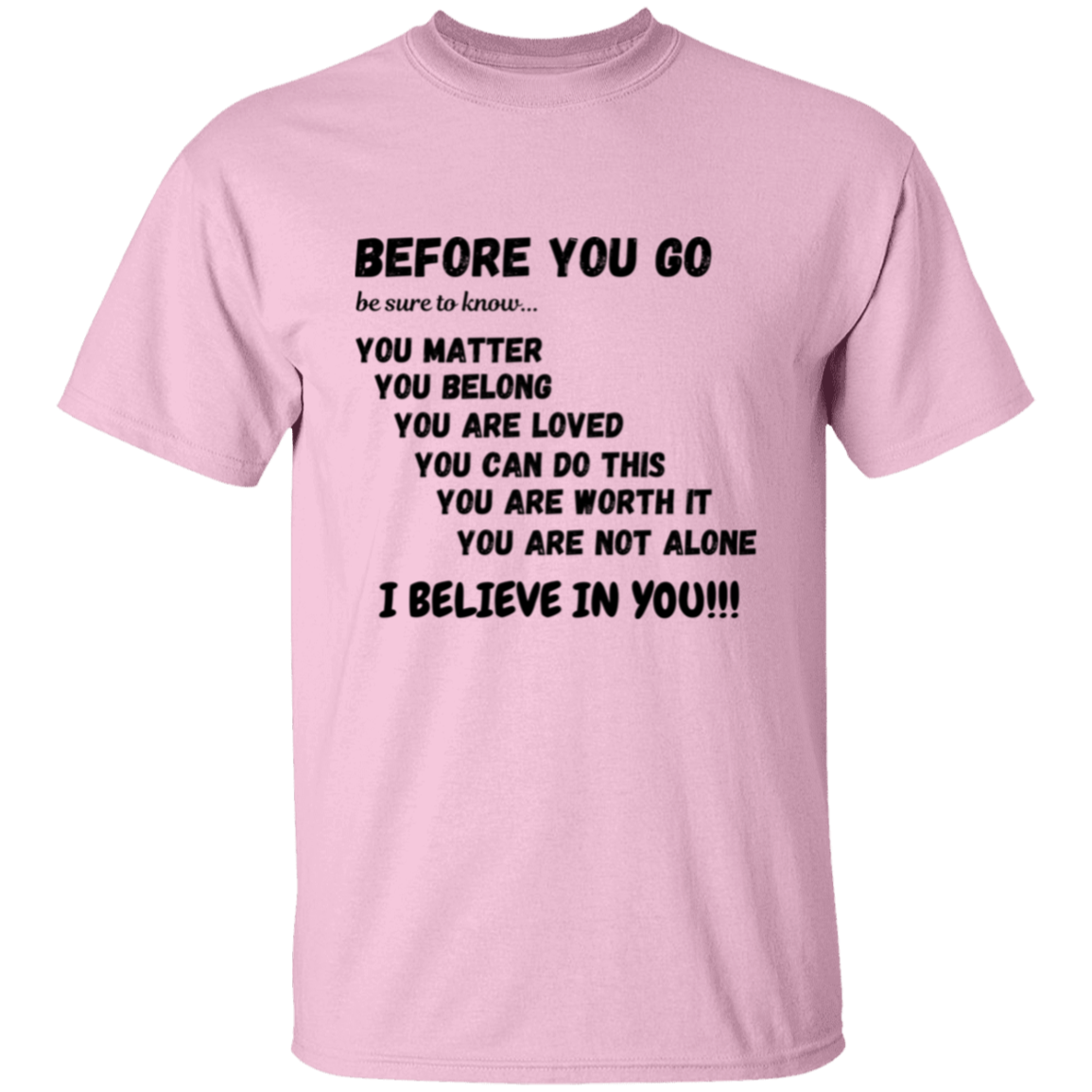 BEFORE YOU GO Affirmation Unisex T-Shirt