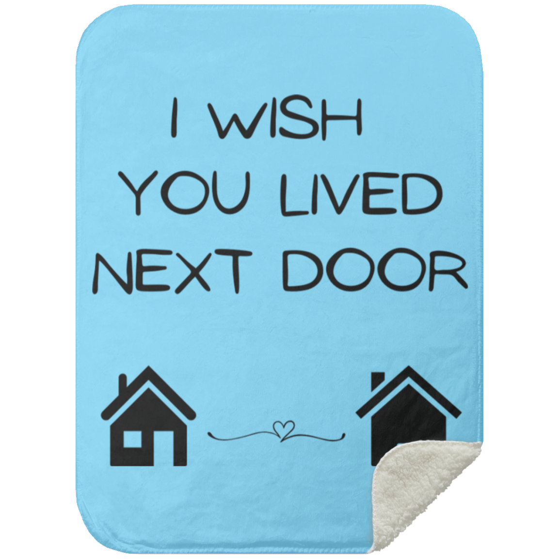 BLANKET - I Wish You Lived Next Door Sherpa Blanket