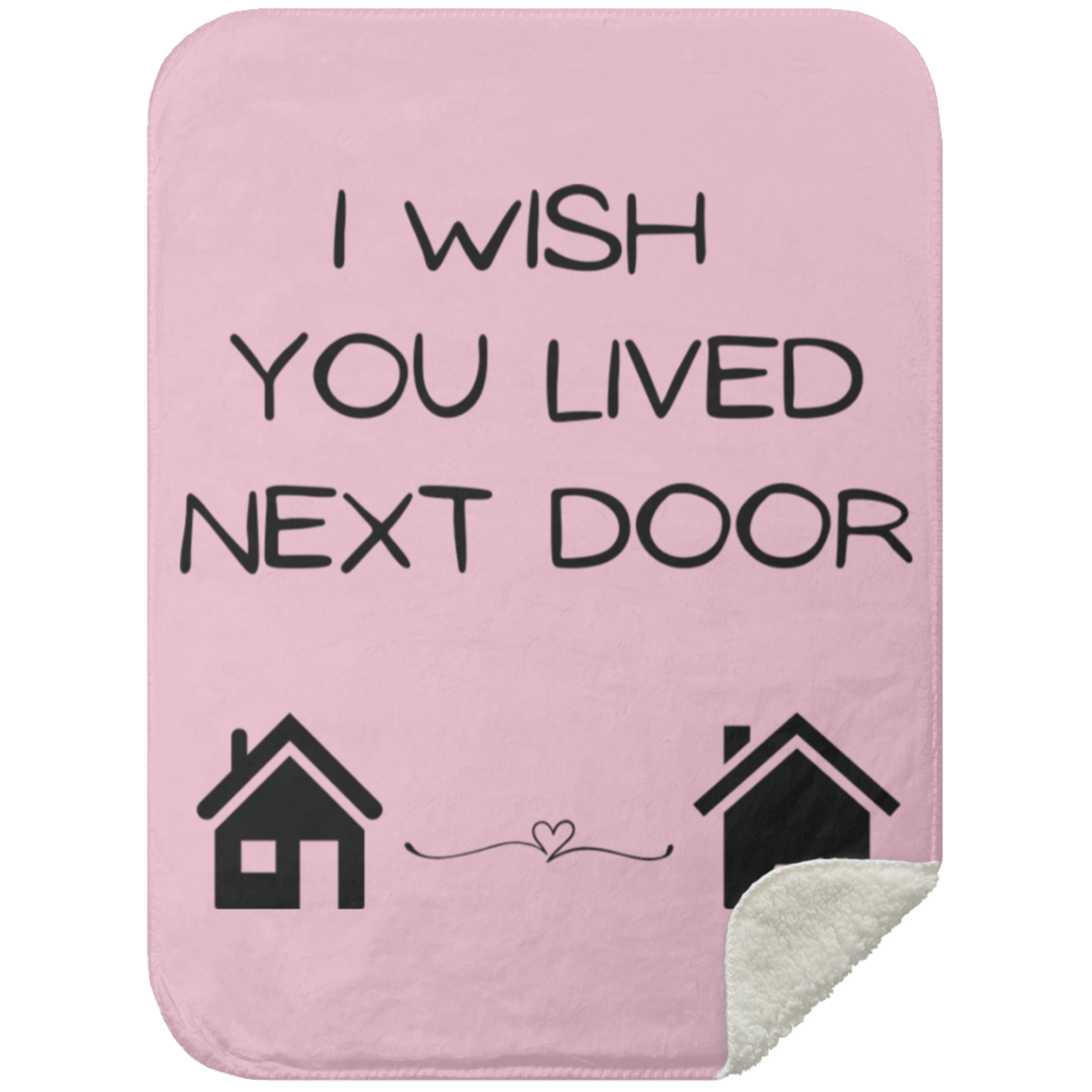 BLANKET - I Wish You Lived Next Door Sherpa Blanket