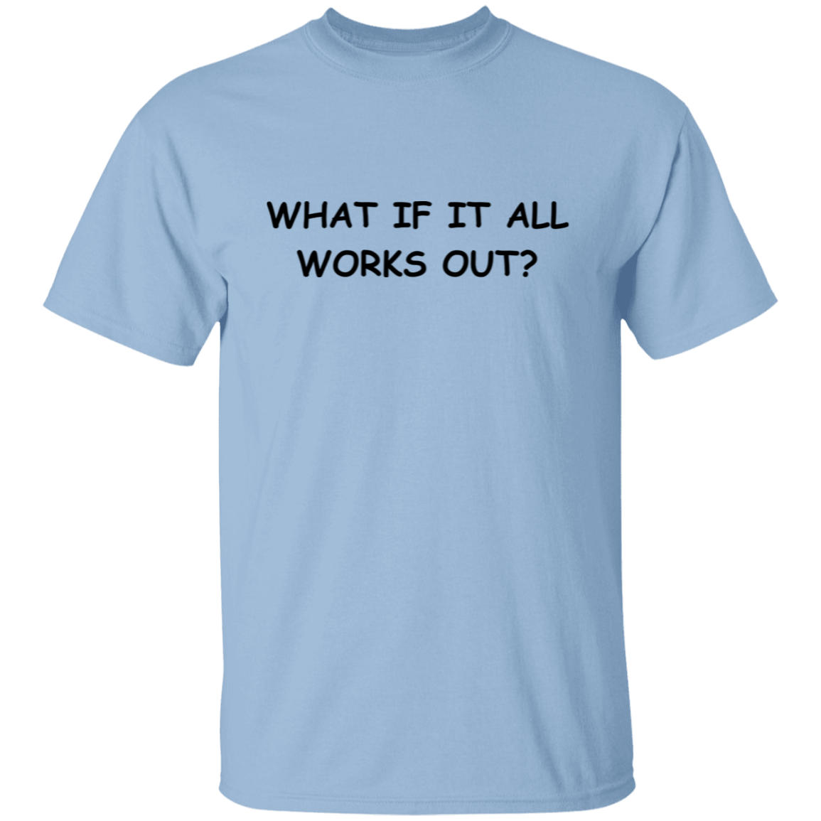 What If It All Works Out Unisex T-Shirt