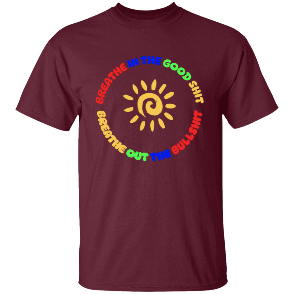Breathe In the Good Shit Unisex T-Shirt