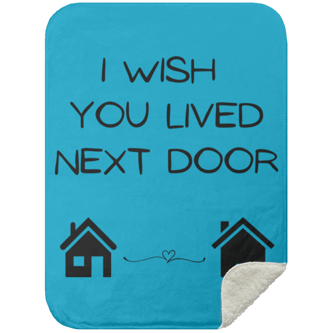 BLANKET - I Wish You Lived Next Door Sherpa Blanket
