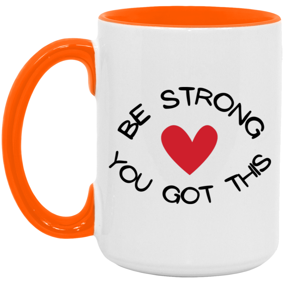 MUG - BE STRONG YOU GOT THIS Accent Mug
