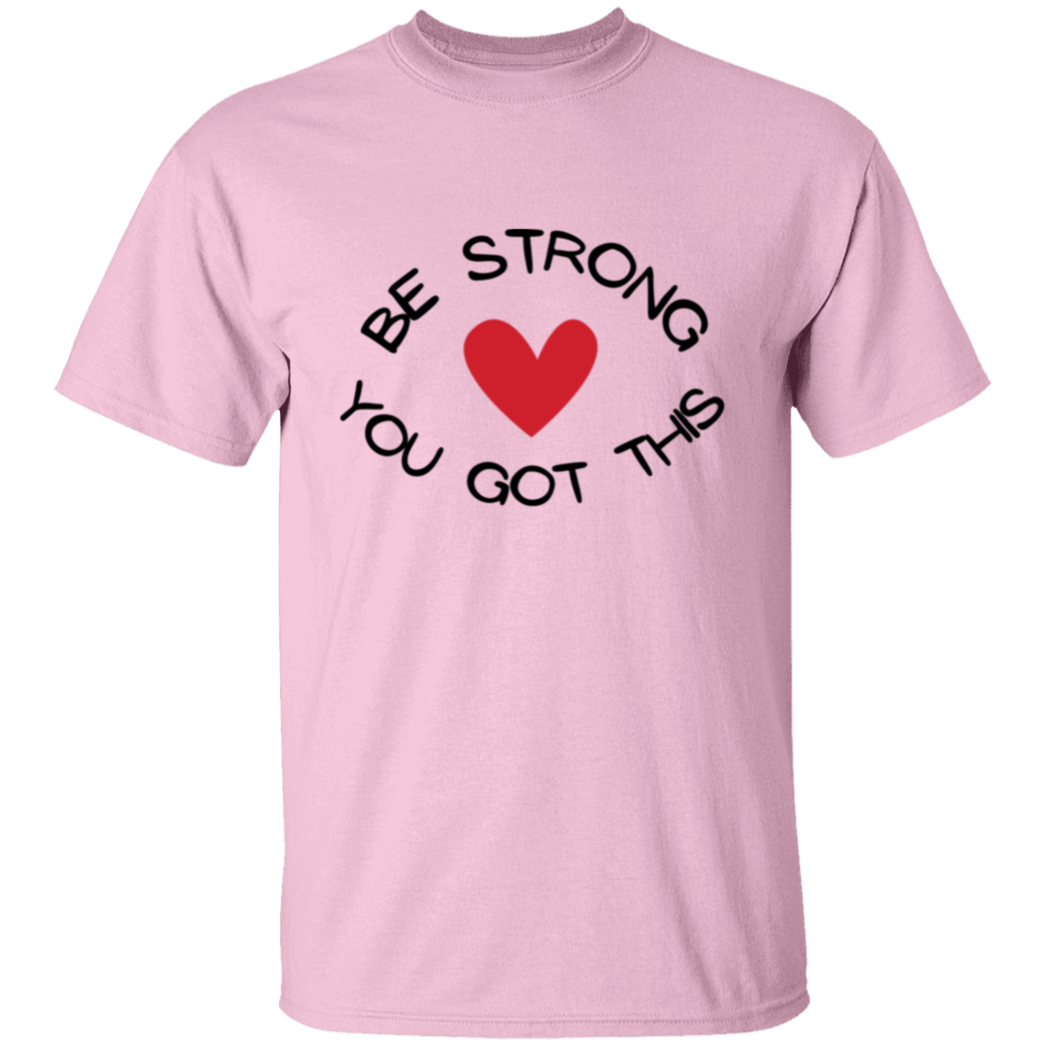 BE STRONG YOU GOT THIS T-Shirt