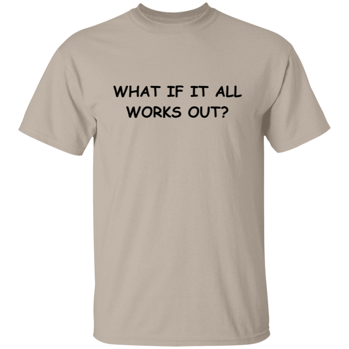 What If It All Works Out Unisex T-Shirt
