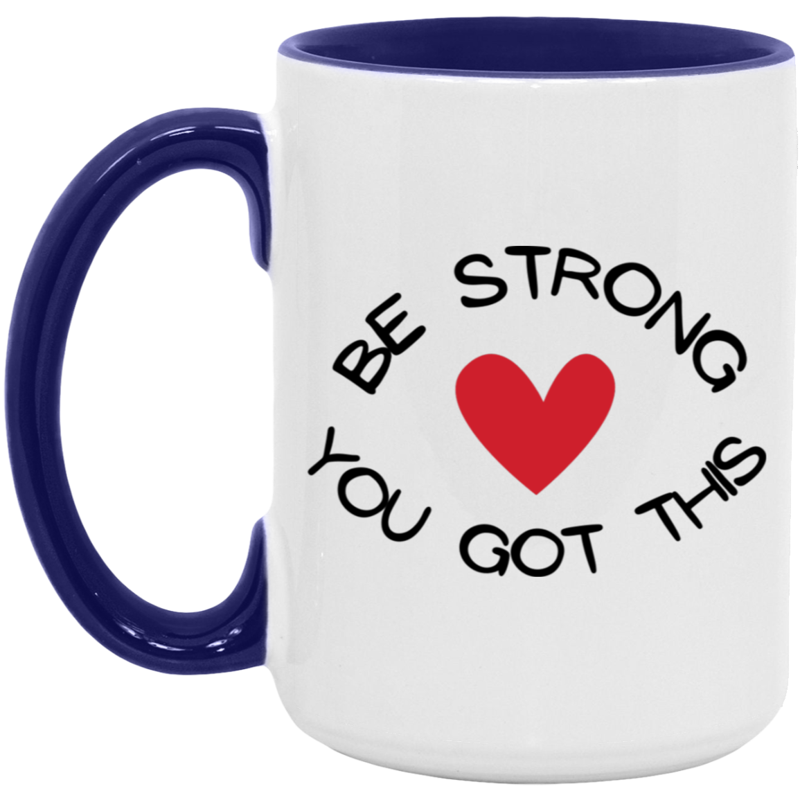MUG - BE STRONG YOU GOT THIS Accent Mug