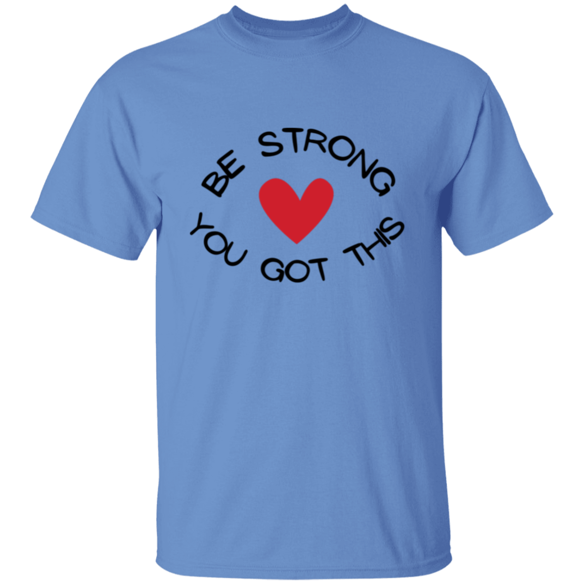 BE STRONG YOU GOT THIS T-Shirt