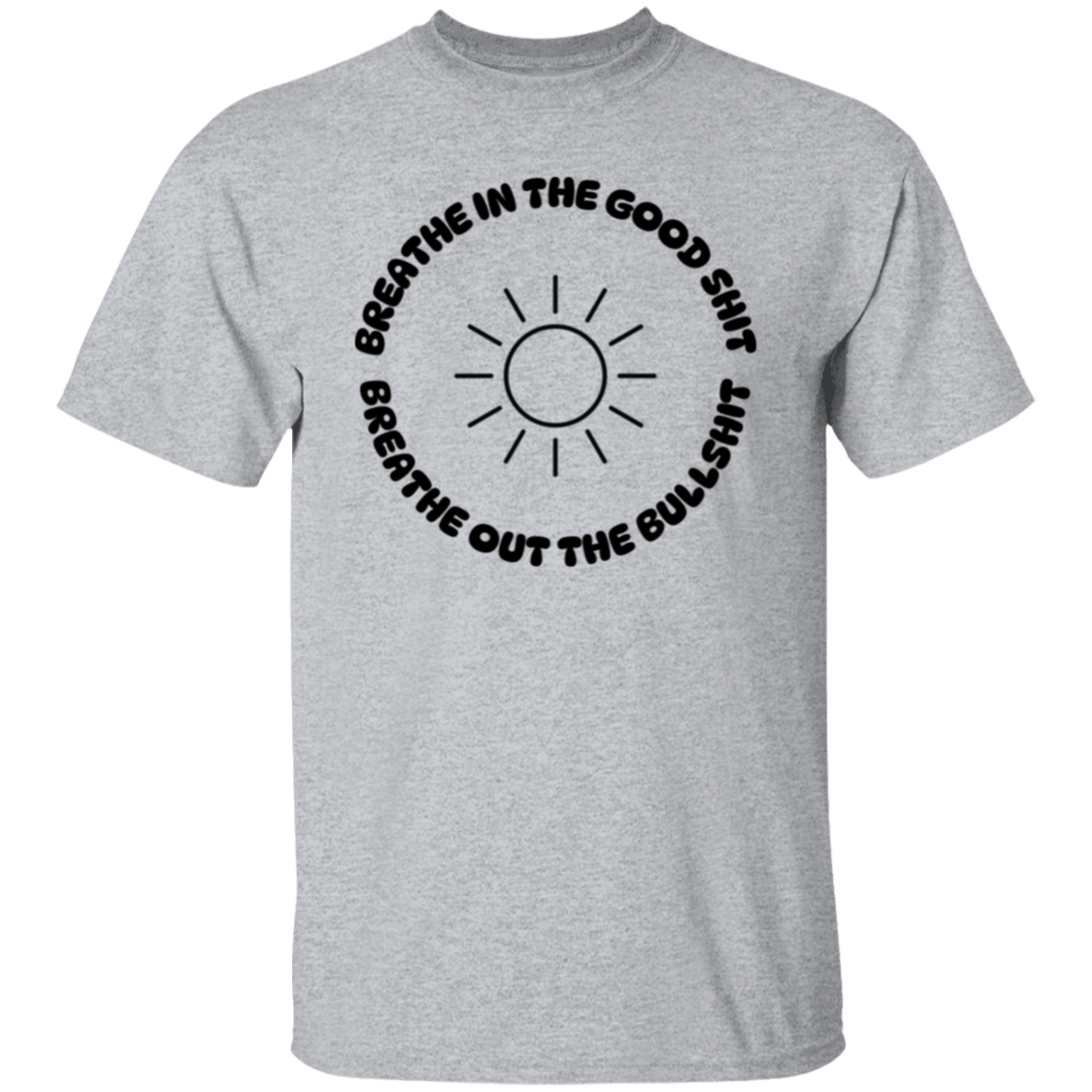 Breathe in the Good Shit Unisex T-Shirt